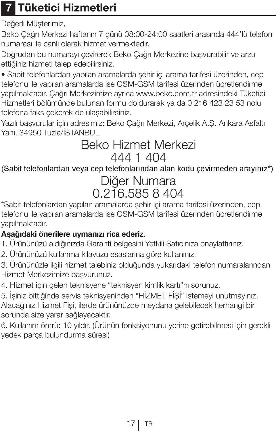 Sabit telefonlardan yapılan aramalarda şehir içi arama tarifesi üzerinden, cep telefonu ile yapılan aramalarda ise GSM-GSM tarifesi üzerinden ücretlendirme yapılmaktadır. Çağrı Merkezimize ayrıca www.