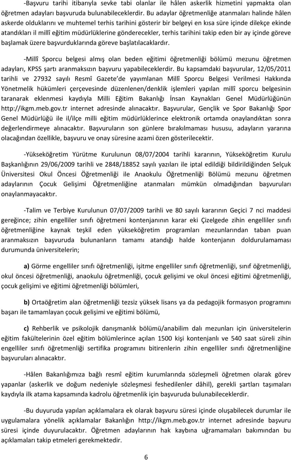 gönderecekler, terhis tarihini takip eden bir ay içinde göreve başlamak üzere başvurduklarında göreve başlatılacaklardır.