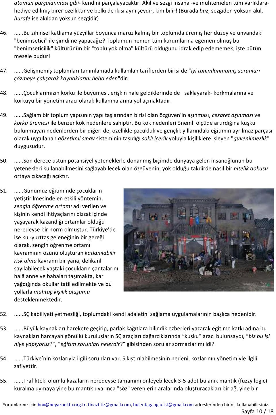 ...Bu zihinsel katliama yüzyıllar boyunca maruz kalmış bir toplumda üremiş her düzey ve unvandaki "benimsetici" ile şimdi ne yapacağız?