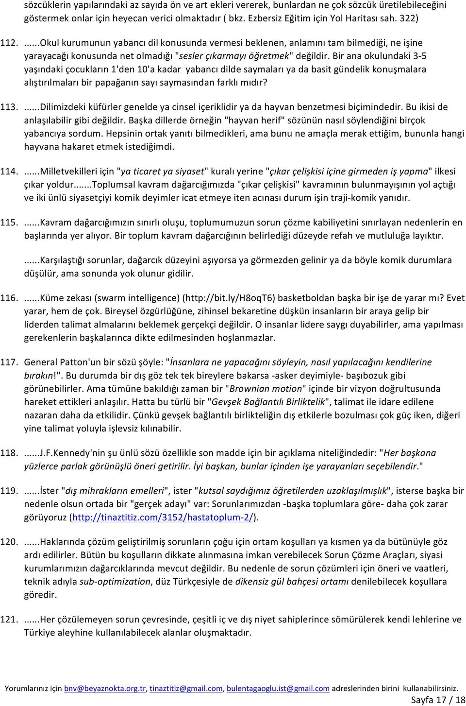 Bir ana okulundaki 3-5 yaşındaki çocukların 1'den 10'a kadar yabancı dilde saymaları ya da basit gündelik konuşmalara alıştırılmaları bir papağanın sayı saymasından farklı mıdır? 113.