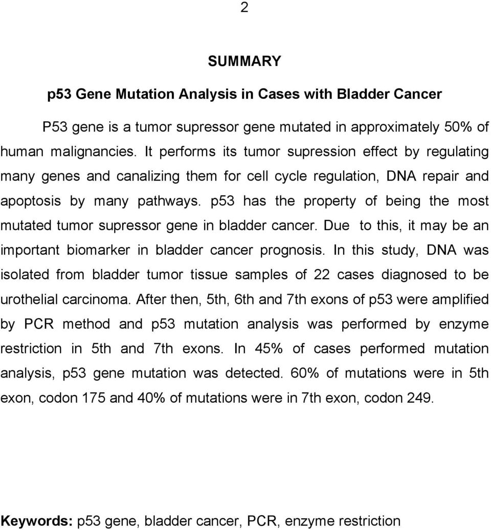 p53 has the property of being the most mutated tumor supressor gene in bladder cancer. Due to this, it may be an important biomarker in bladder cancer prognosis.