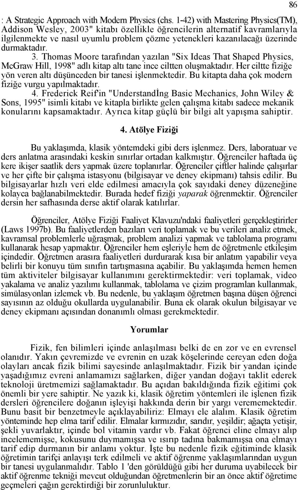 3. Thomas Moore tarafından yazılan "Six Ideas That Shaped Physics, McGraw Hill, 1998" adlı kitap altı tane ince ciltten oluşmaktadır.