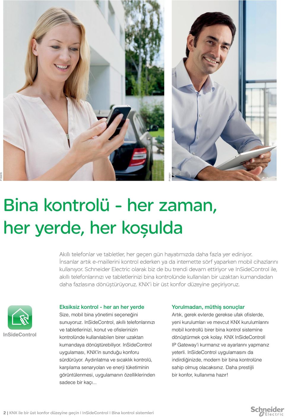 Schneider Electric olarak biz de bu trendi devam ettiriyor ve InSideControl ile, akıllı telefonlarınızı ve tabletlerinizi bina kontrolünde kullanılan bir uzaktan kumandadan daha fazlasına