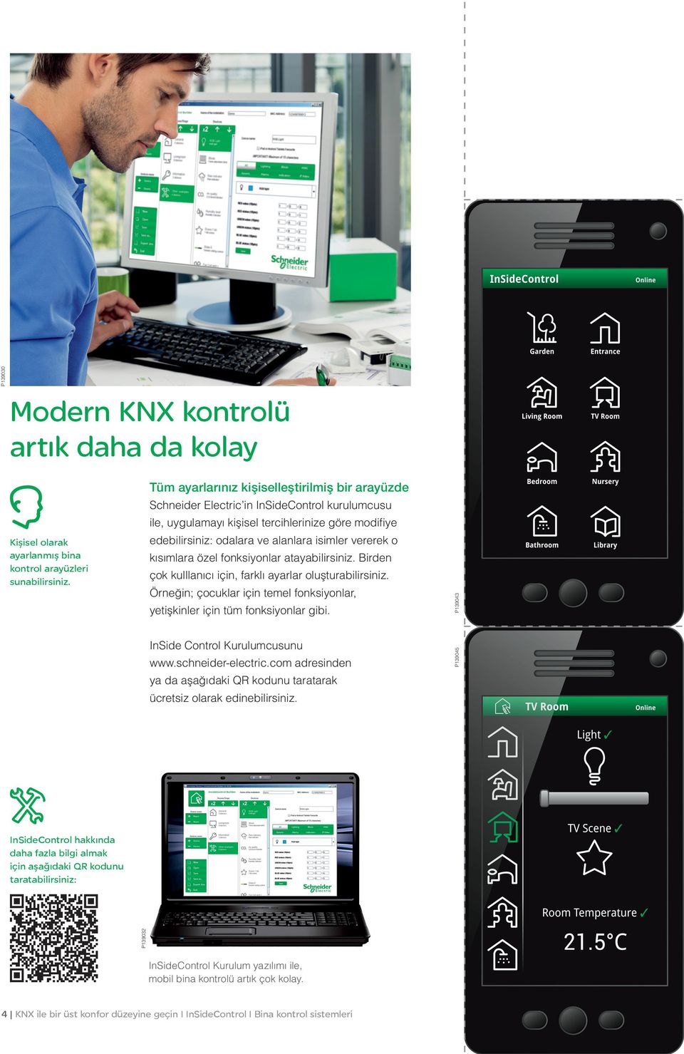 Birden yetişkinler için tüm fonksiyonlar gibi. InSide Control Kurulumcusunu www.schneider-electric.com adresinden ya da aşağıdaki QR kodunu taratarak ücretsiz olarak edinebilirsiniz.