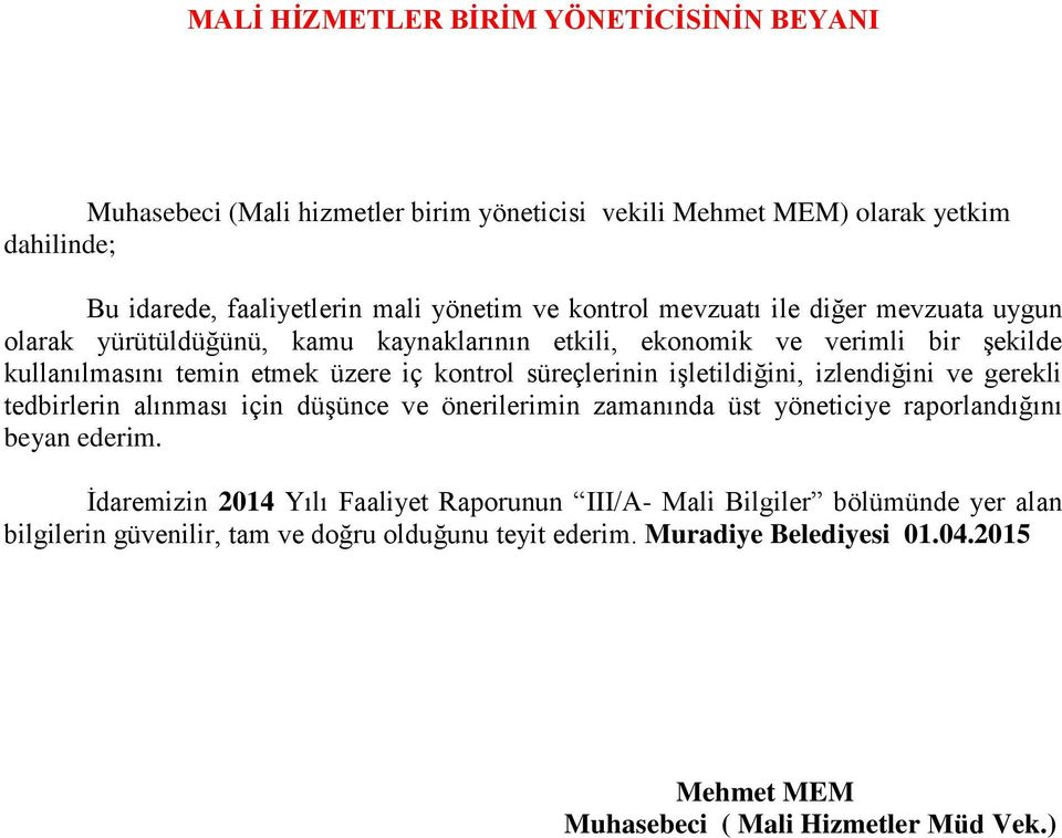 süreçlerinin işletildiğini, izlendiğini ve gerekli tedbirlerin alınması için düşünce ve önerilerimin zamanında üst yöneticiye raporlandığını beyan ederim.