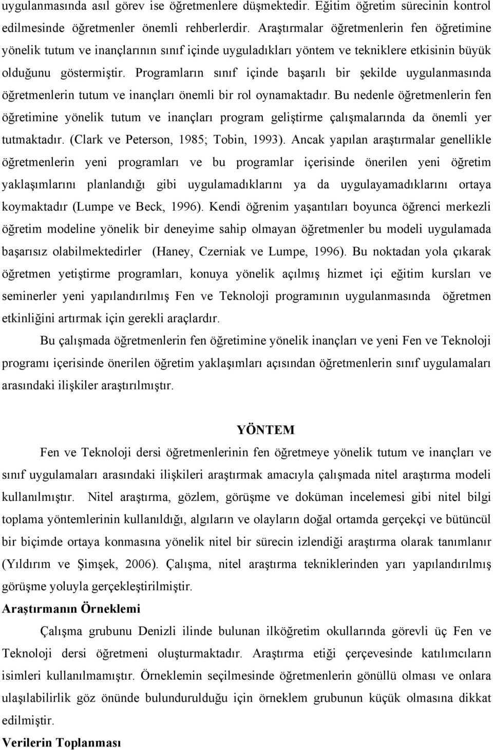 Programların sınıf içinde başarılı bir şekilde uygulanmasında öğretmenlerin tutum ve inançları önemli bir rol oynamaktadır.