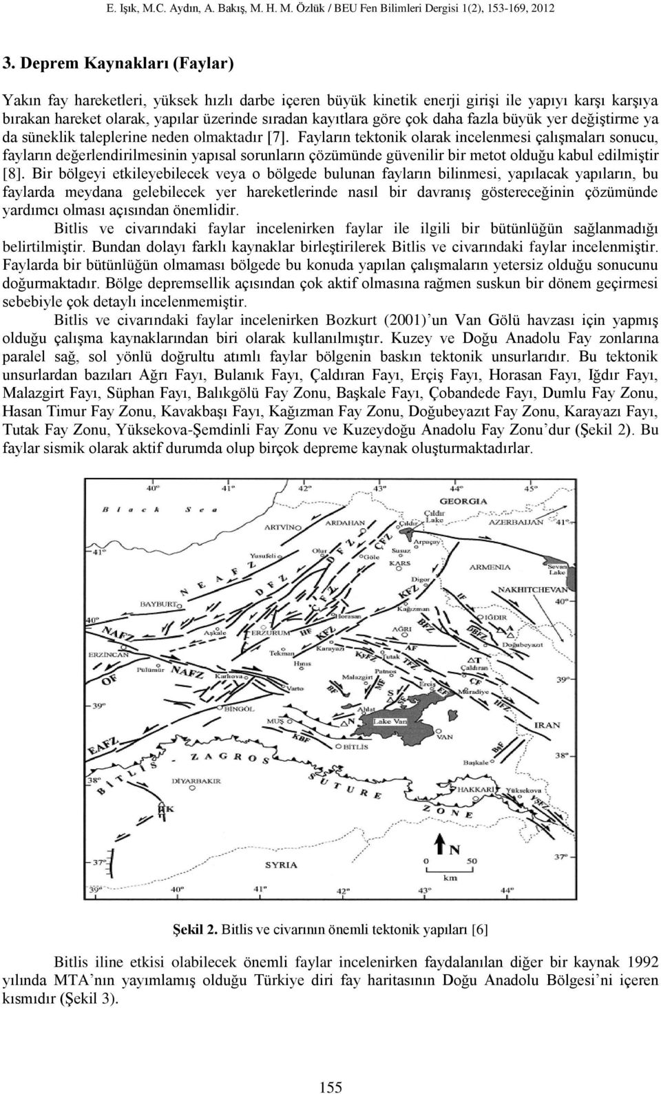 Fayların tektonik olarak incelenmesi çalışmaları sonucu, fayların değerlendirilmesinin yapısal sorunların çözümünde güvenilir bir metot olduğu kabul edilmiştir [8].