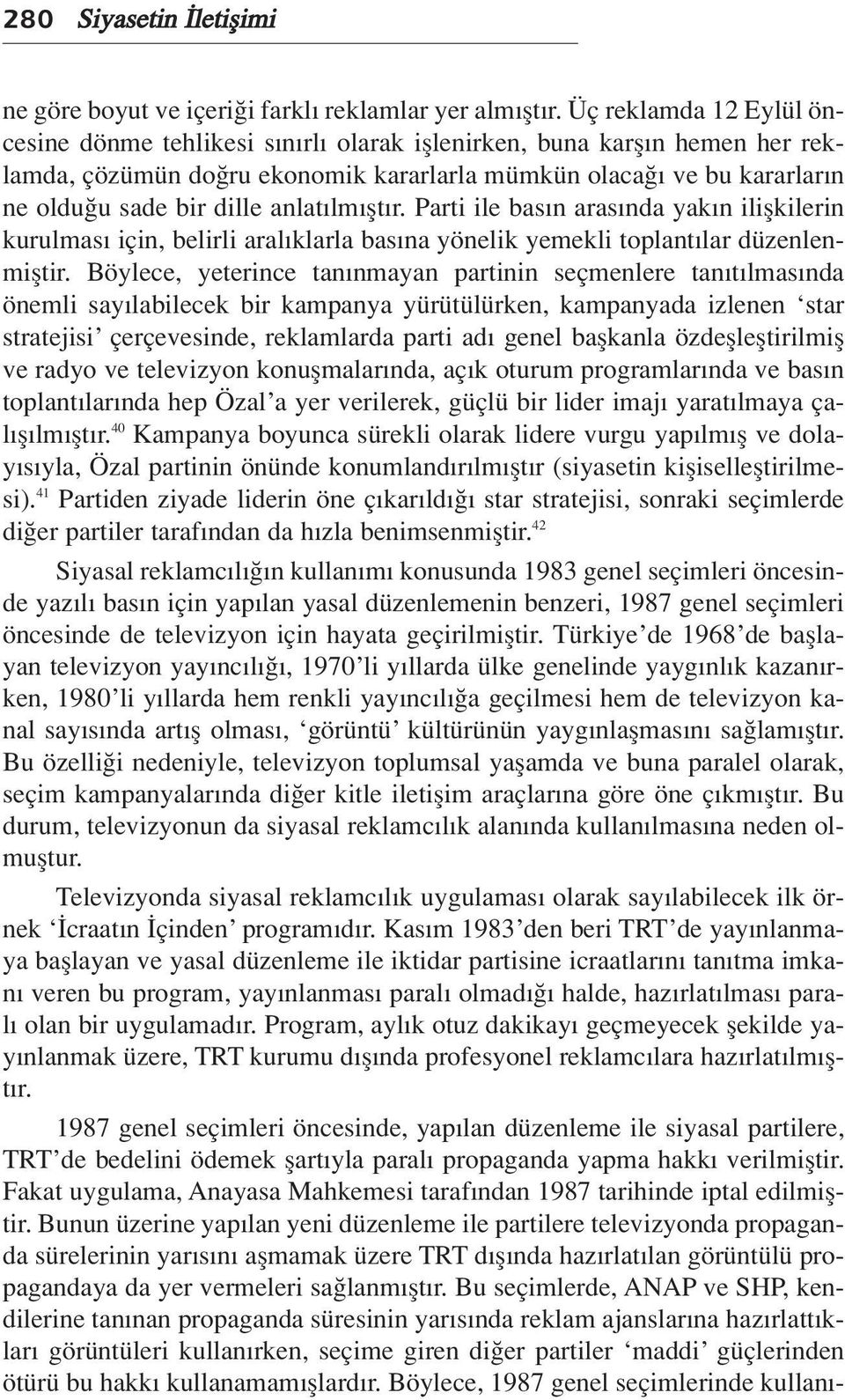 anlat lm flt r. Parti ile bas n aras nda yak n iliflkilerin kurulmas için, belirli aral klarla bas na yönelik yemekli toplant lar düzenlenmifltir.