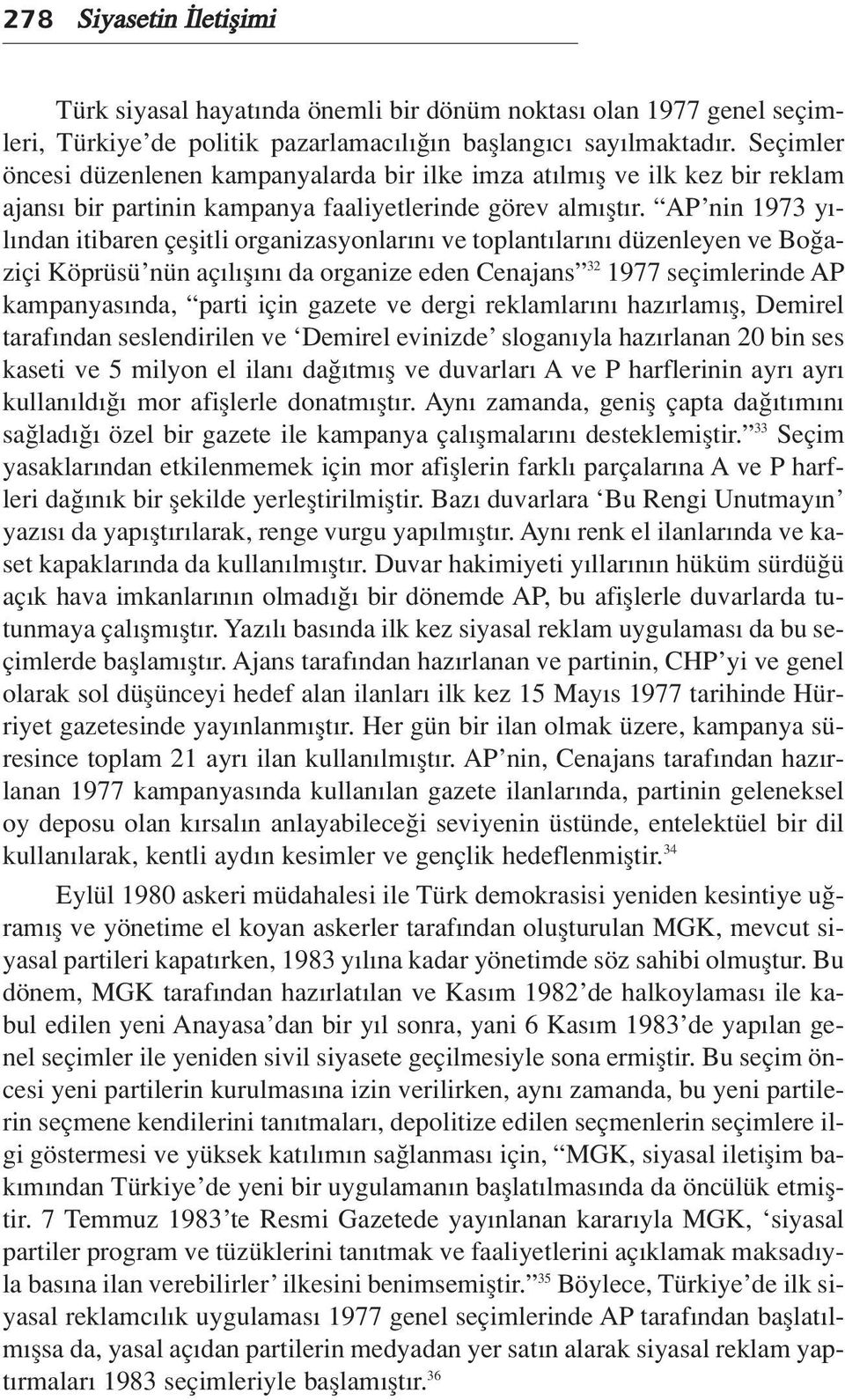 AP nin 1973 y - l ndan itibaren çeflitli organizasyonlar n ve toplant lar n düzenleyen ve Bo aziçi Köprüsü nün aç l fl n da organize eden Cenajans 32 1977 seçimlerinde AP kampanyas nda, parti için