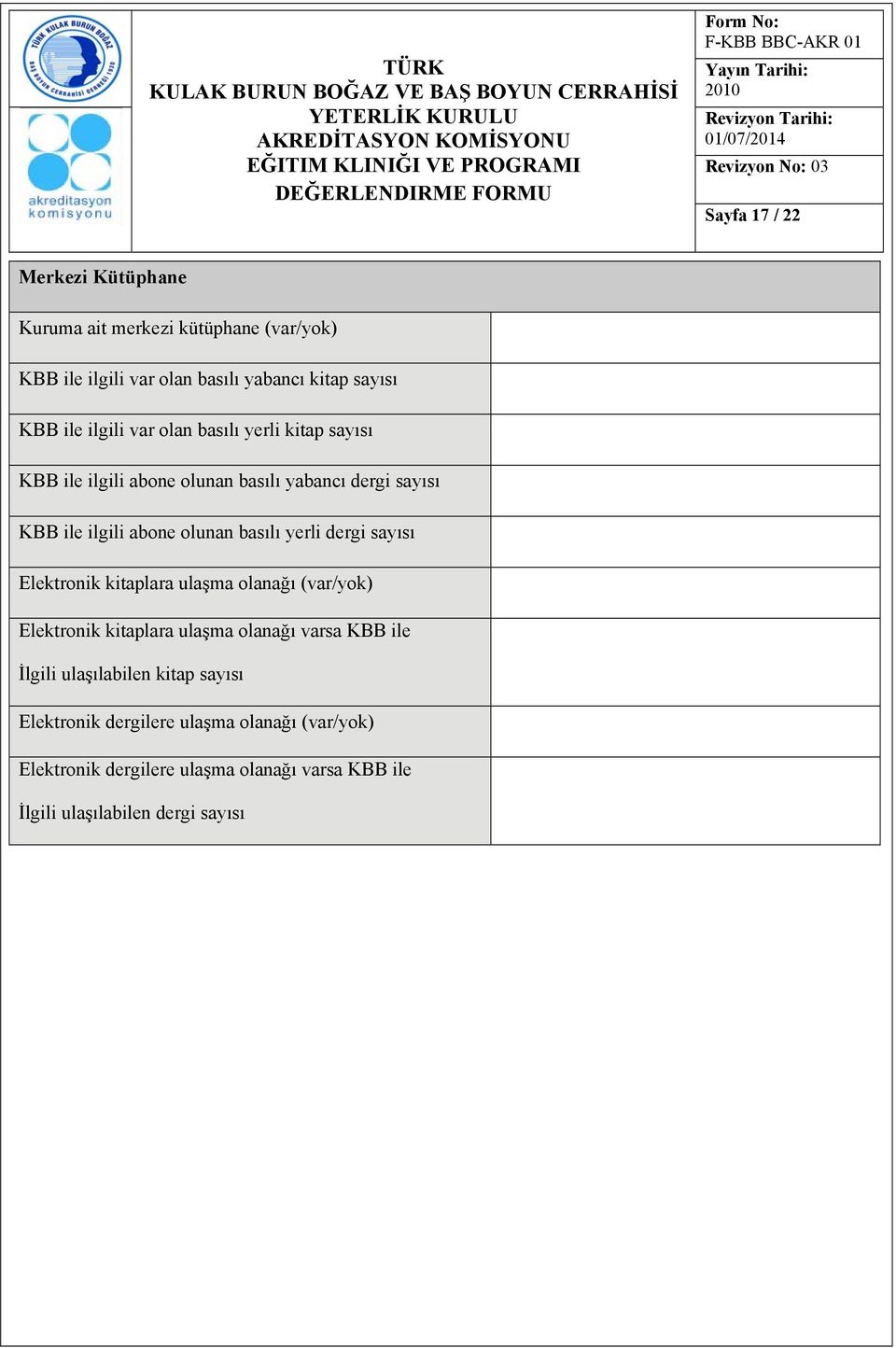 yerli dergi sayısı Elektronik kitaplara ulaşma olanağı (var/yok) Elektronik kitaplara ulaşma olanağı varsa KBB ile İlgili ulaşılabilen