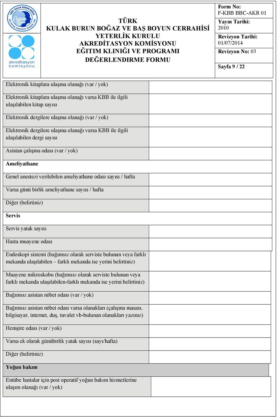 günü birlik ameliyathane sayısı / hafta Diğer (belirtiniz) Servis Servis yatak sayısı Hasta muayene odası Endoskopi sistemi (bağımsız olarak serviste bulunan veya farklı mekanda ulaşılabilen farklı