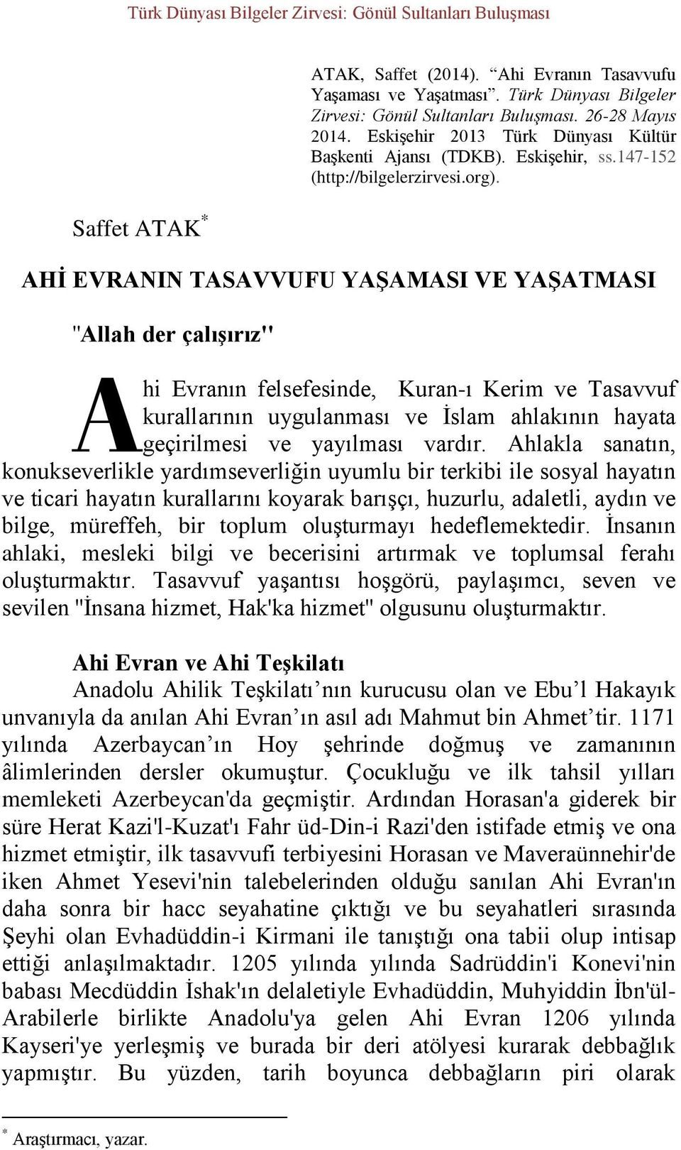 AHİ EVRANIN TASAVVUFU YAŞAMASI VE YAŞATMASI ''Allah der çalışırız'' A hi Evranın felsefesinde, Kuran-ı Kerim ve Tasavvuf kurallarının uygulanması ve İslam ahlakının hayata geçirilmesi ve yayılması