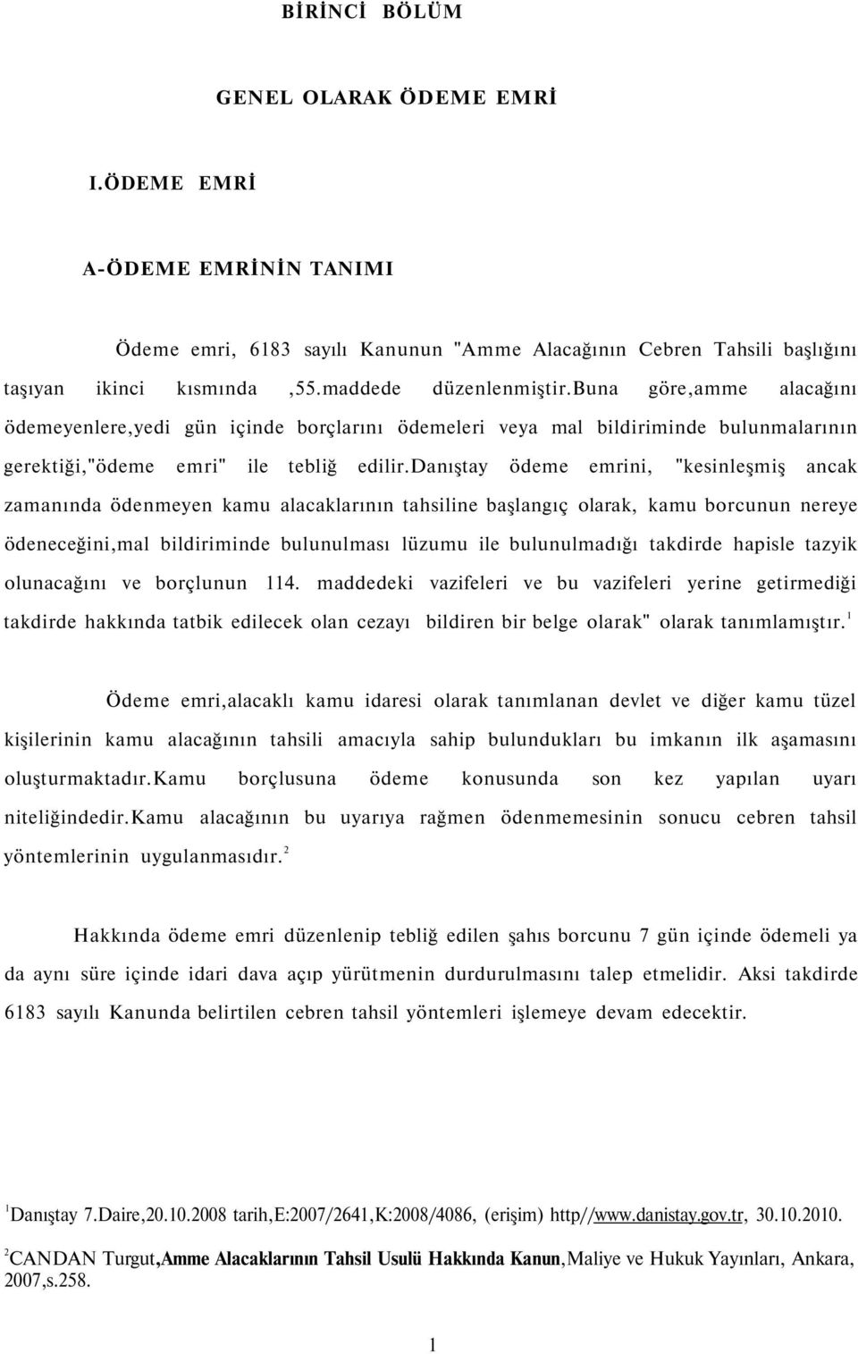 danıştay ödeme emrini, "kesinleşmiş ancak zamanında ödenmeyen kamu alacaklarının tahsiline başlangıç olarak, kamu borcunun nereye ödeneceğini,mal bildiriminde bulunulması lüzumu ile bulunulmadığı