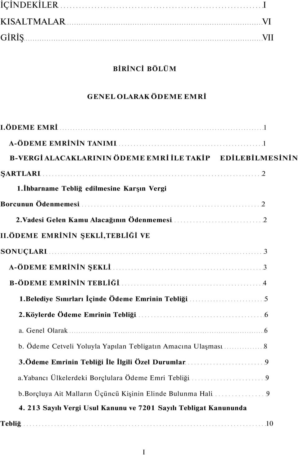 ÖDEME EMRİNİN ŞEKLİ,TEBLİĞİ VE SONUÇLARI 3 A-ÖDEME EMRİNİN ŞEKLİ 3 B-ÖDEME EMRİNİN TEBLİĞİ 4 1.Belediye Sınırları İçinde Ödeme Emrinin Tebliği 5 2.Köylerde Ödeme Emrinin Tebliği 6 a. Genel Olarak 6 b.