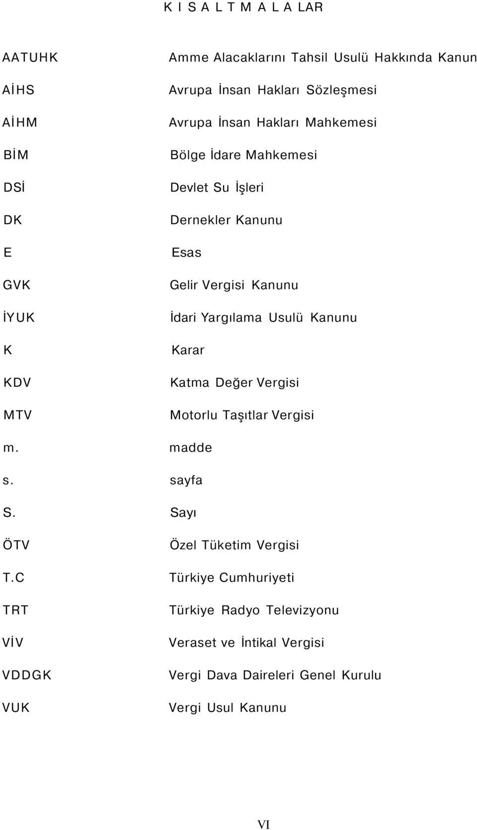 İdari Yargılama Usulü Kanunu Karar Katma Değer Vergisi Motorlu Taşıtlar Vergisi m. madde s. sayfa S. Sayı ÖTV T.