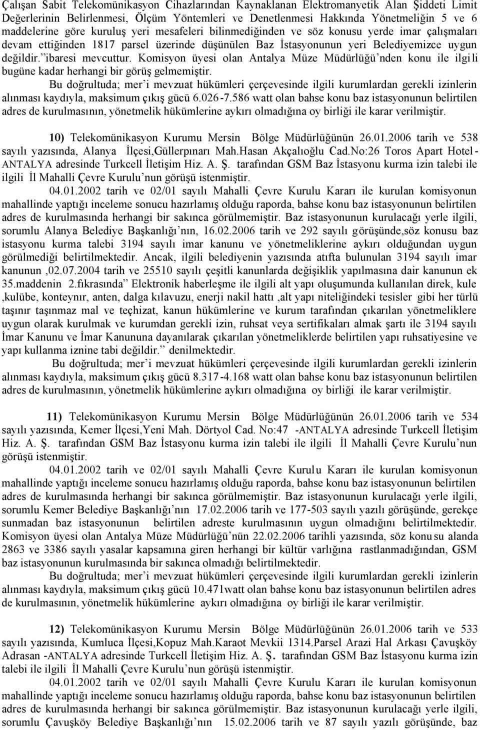 Komisyon üyesi olan Antalya Müze Müdürlüğü nden konu ile ilgi li bugüne kadar herhangi bir görüş gelmemiştir. alınması kaydıyla, maksimum çıkış gücü 6.026-7.