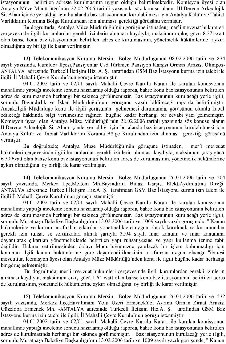 vermiştir. Bu doğrultuda; Antalya Müze Müdürlüğü nün görüşüne istinaden; mer i mevzuat hükümleri çerçevesinde ilgili kurumlardan gerekli izinlerin alınması kaydıyla, maksimum çıkış gücü 8.