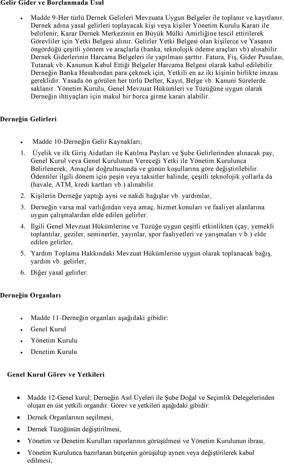 alınır. Gelirler Yetki Belgesi olan kişilerce ve Yasanın öngördüğü çeşitli yöntem ve araçlarla (banka, teknolojik ödeme araçları vb) alınabilir.