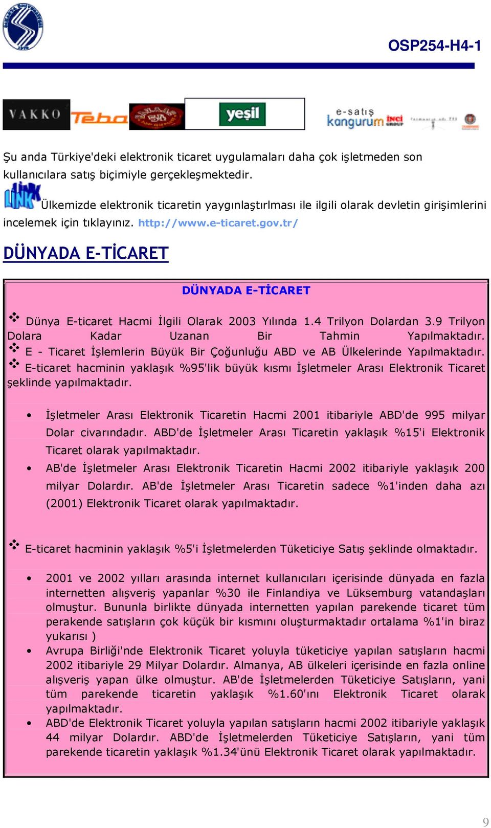 tr/ DÜNYADA E-TİCARET DÜNYADA E-TİCARET Dünya E-ticaret Hacmi İlgili Olarak 2003 Yılında 1.4 Trilyon Dolardan 3.9 Trilyon Dolara Kadar Uzanan Bir Tahmin Yapılmaktadır.