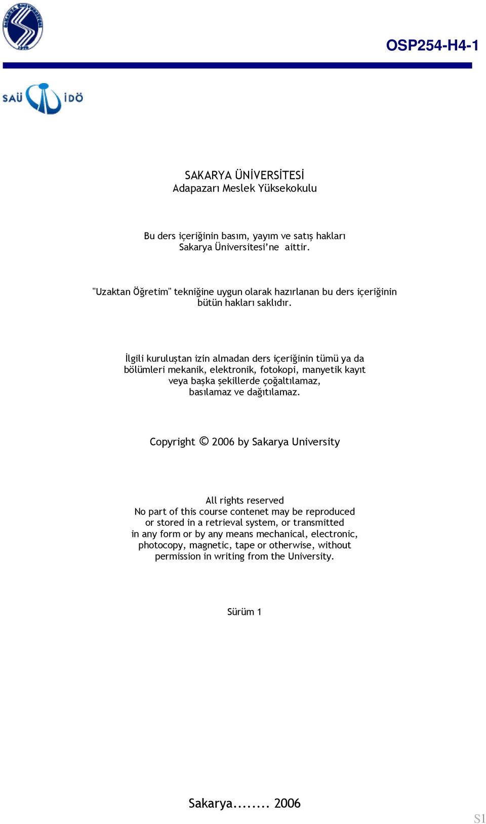 İlgili kuruluştan izin almadan ders içeriğinin tümü ya da bölümleri mekanik, elektronik, fotokopi, manyetik kayıt veya başka şekillerde çoğaltılamaz, basılamaz ve dağıtılamaz.