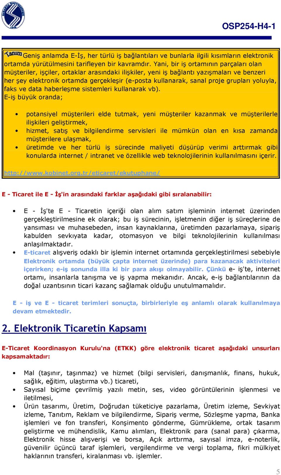 proje grupları yoluyla, faks ve data haberleşme sistemleri kullanarak vb).