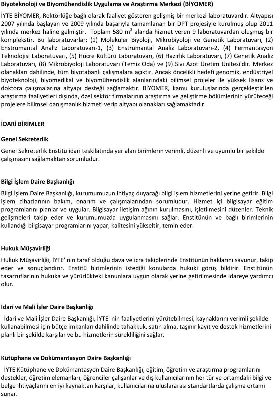 Toplam 580 m 2 alanda hizmet veren 9 laboratuvardan oluşmuş bir komplekstir.