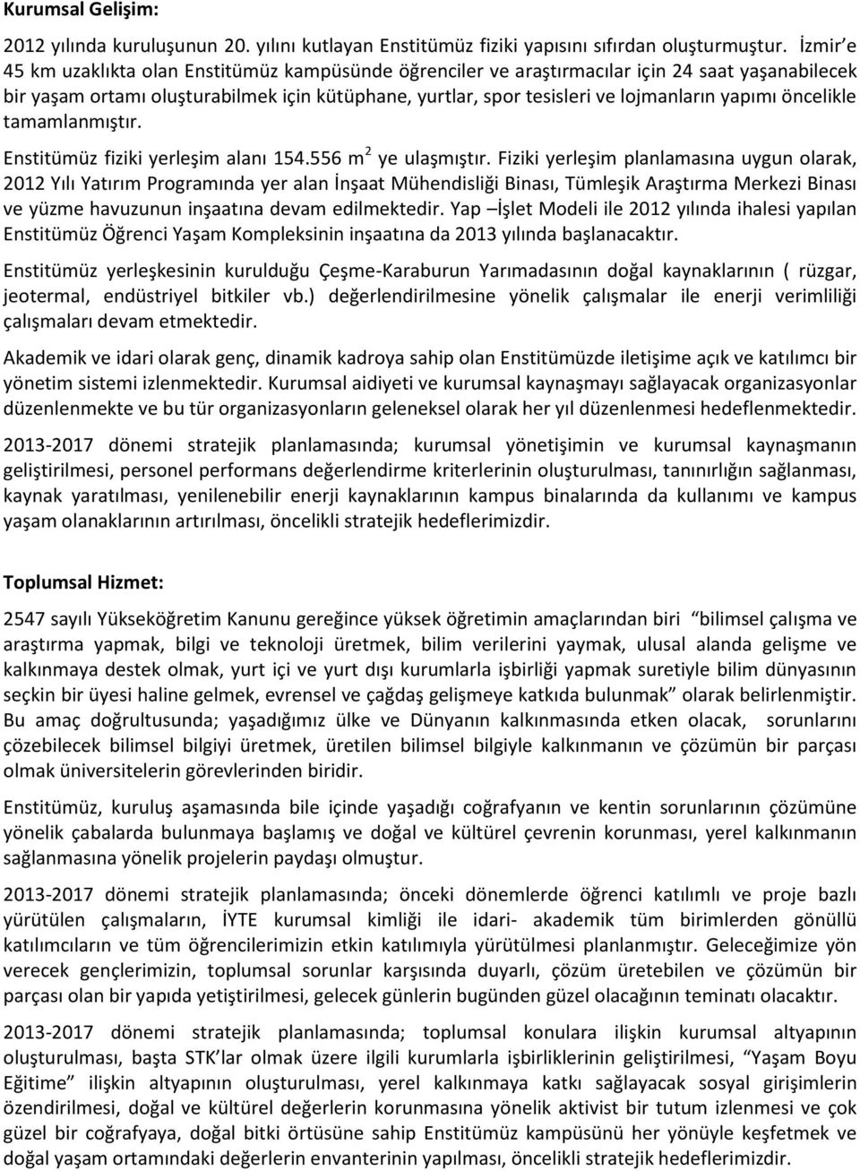 yapımı öncelikle tamamlanmıştır. Enstitümüz fiziki yerleşim alanı 154.556 m 2 ye ulaşmıştır.