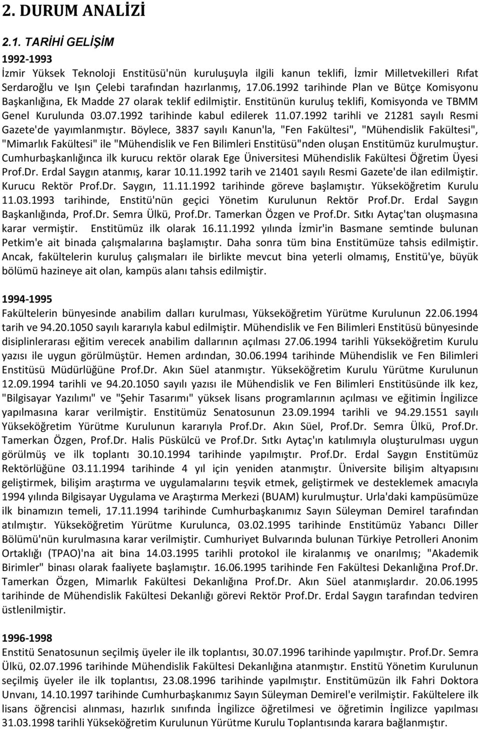 1992 tarihinde kabul edilerek 11.07.1992 tarihli ve 21281 sayılı Resmi Gazete'de yayımlanmıştır.