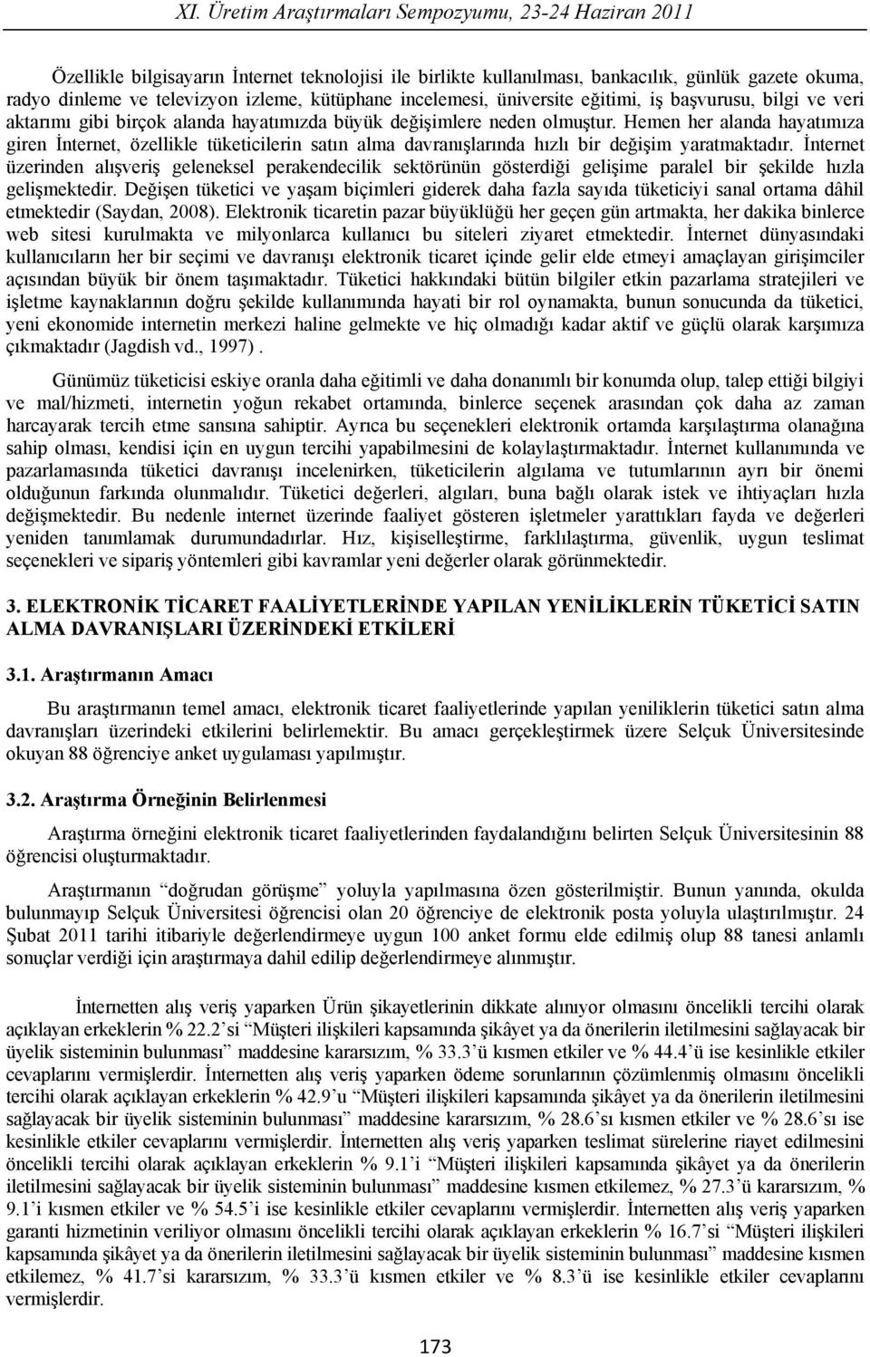 Hemen her alanda hayat m za giren nternet, özellikle tüketicilerin sat n alma davran lar nda h zl bir de i im yaratmaktad r.