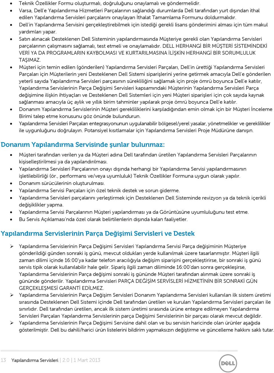 doldurmalıdır. Dell'in Yapılandırma Servisini gerçekleştirebilmek için istediği gerekli lisans gönderimini alması için tüm makul yardımları yapar.