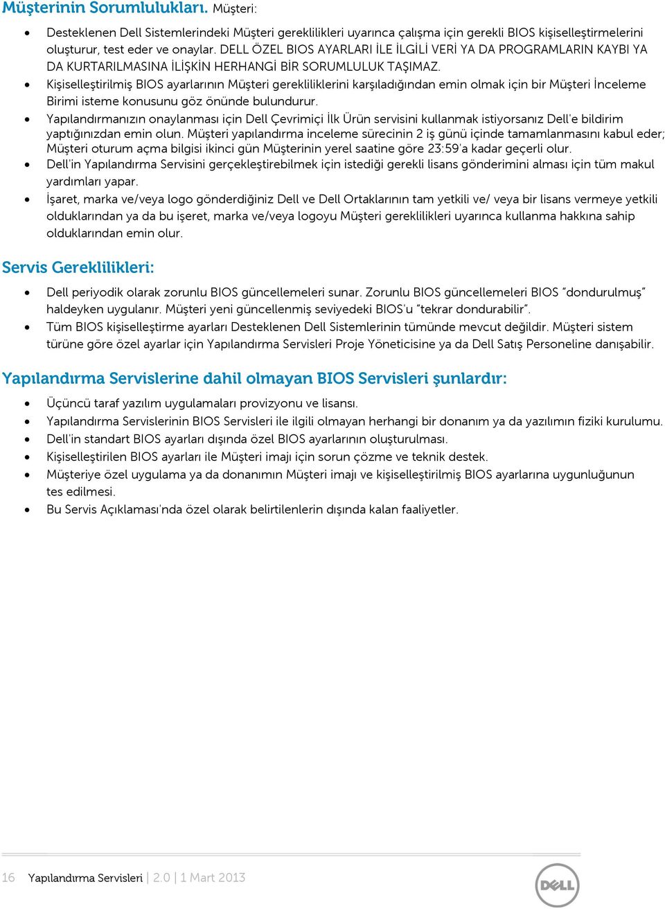 Kişiselleştirilmiş BIOS ayarlarının Müşteri gerekliliklerini karşıladığından emin olmak için bir Müşteri İnceleme Birimi isteme konusunu göz önünde bulundurur.