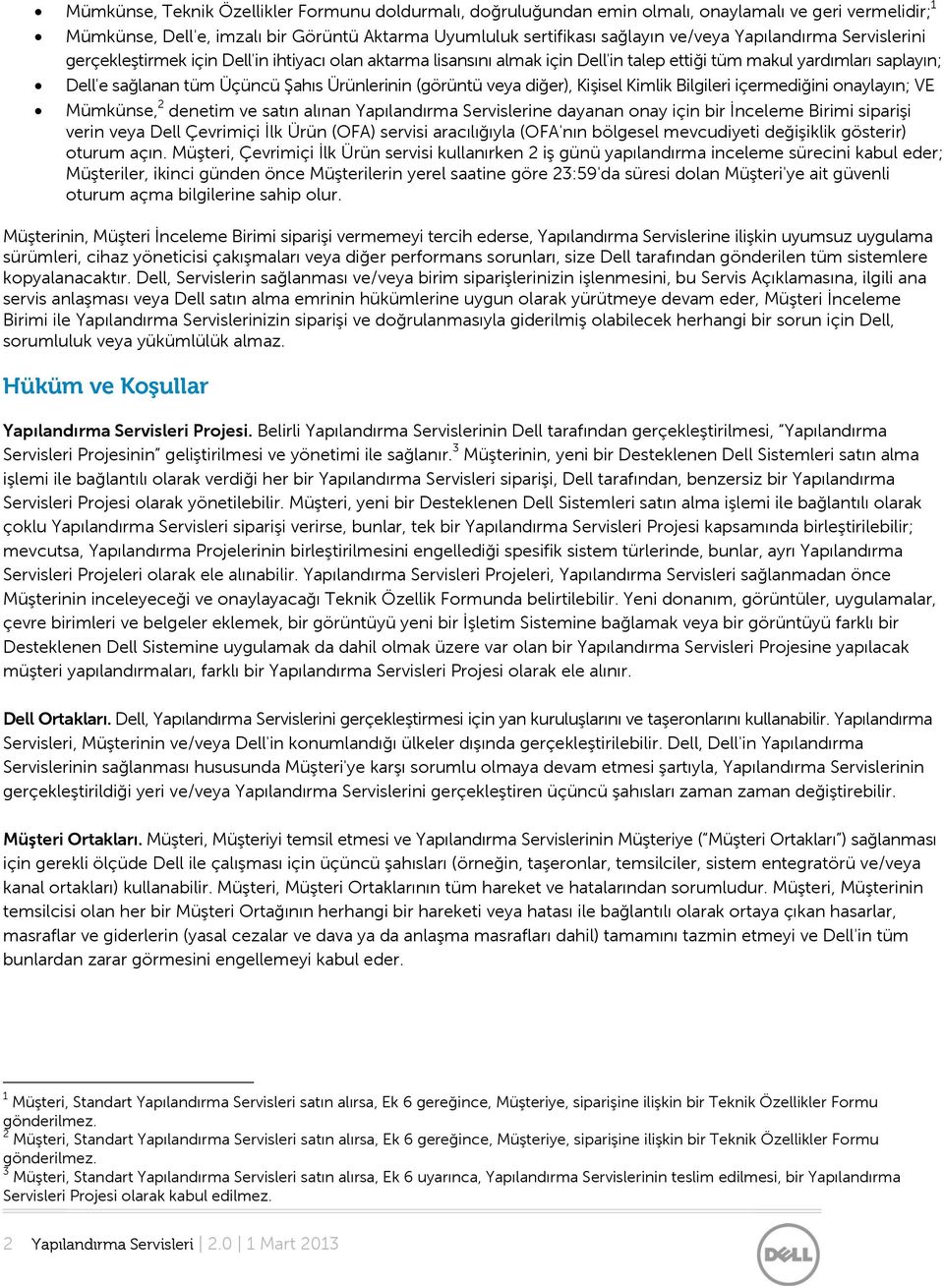 (görüntü veya diğer), Kişisel Kimlik Bilgileri içermediğini onaylayın; VE Mümkünse, 2 denetim ve satın alınan Yapılandırma Servislerine dayanan onay için bir İnceleme Birimi siparişi verin veya Dell