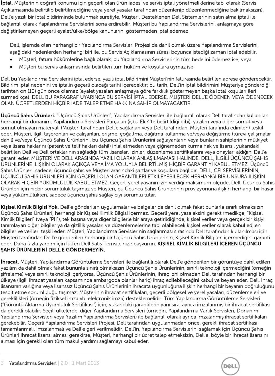 düzenlenmediğine bakılmaksızın), Dell'e yazılı bir iptal bildiriminde bulunmak suretiyle, Müşteri, Desteklenen Dell Sistemlerinin satın alma iptali ile bağlantılı olarak Yapılandırma Servislerini