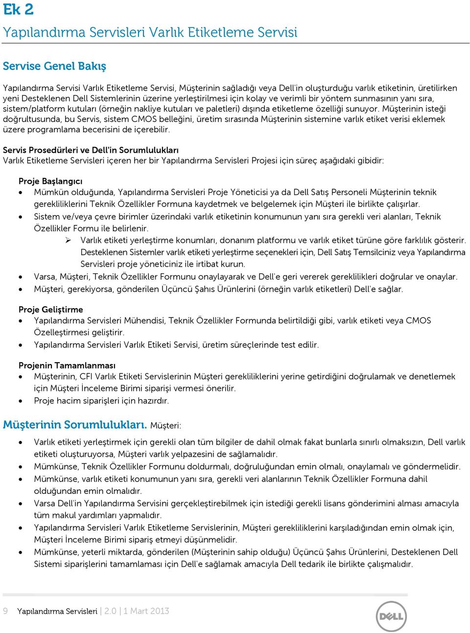 özelliği sunuyor. Müşterinin isteği doğrultusunda, bu Servis, sistem CMOS belleğini, üretim sırasında Müşterinin sistemine varlık etiket verisi eklemek üzere programlama becerisini de içerebilir.