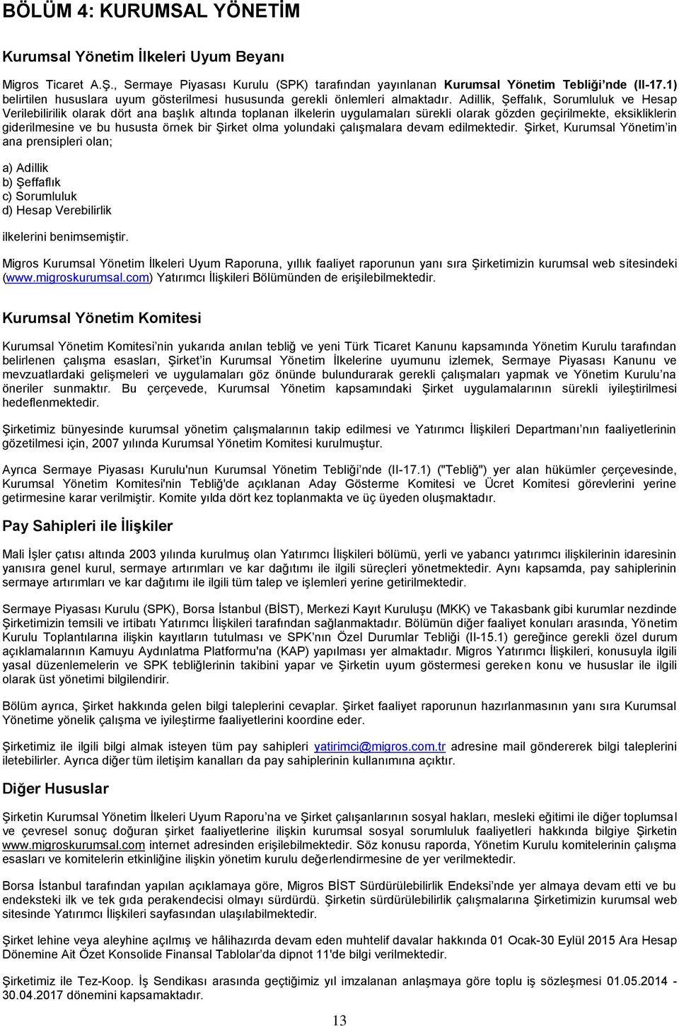 Adillik, Şeffalık, Sorumluluk ve Hesap Verilebilirilik olarak dört ana başlık altında toplanan ilkelerin uygulamaları sürekli olarak gözden geçirilmekte, eksikliklerin giderilmesine ve bu hususta