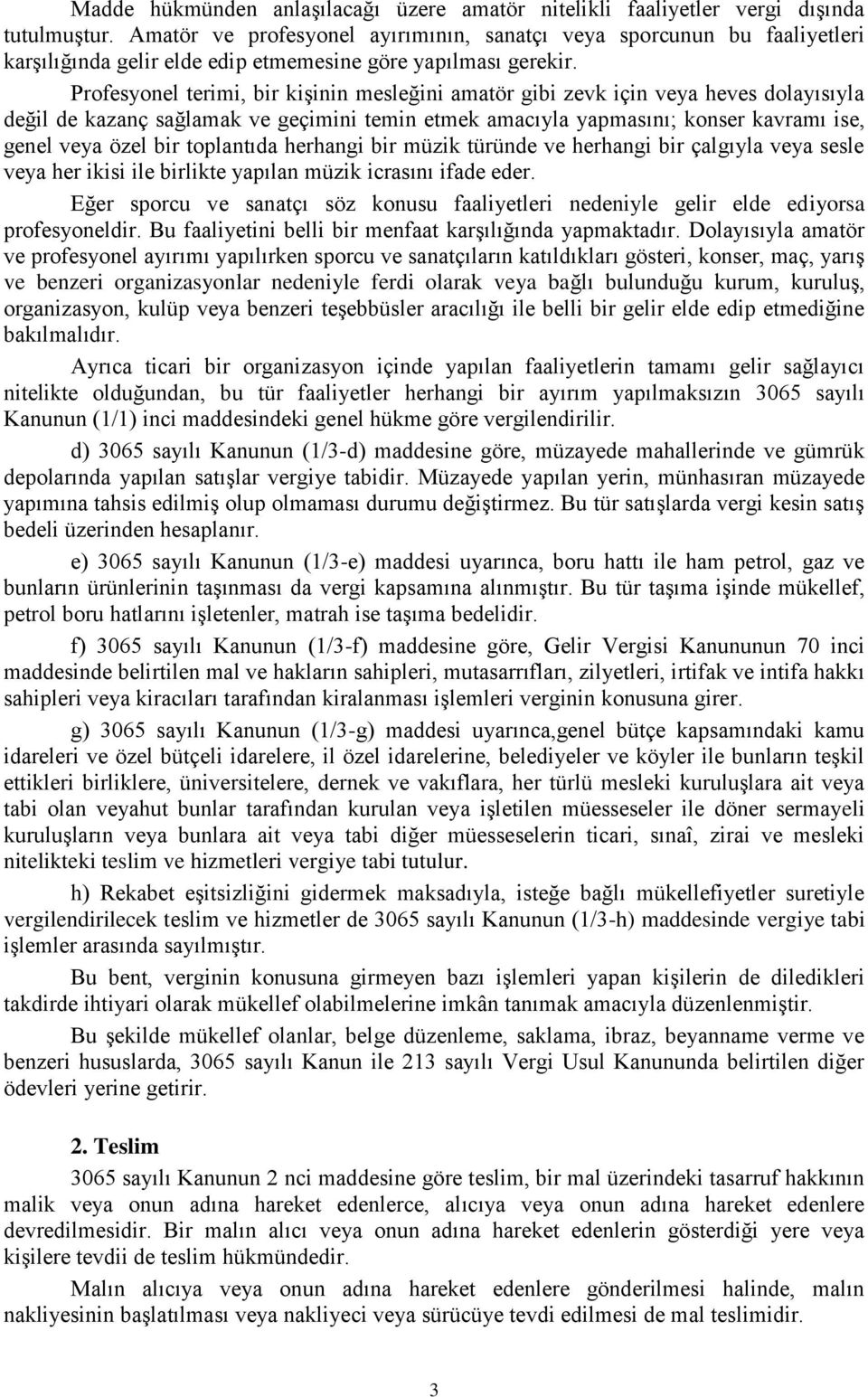 Profesyonel terimi, bir kişinin mesleğini amatör gibi zevk için veya heves dolayısıyla değil de kazanç sağlamak ve geçimini temin etmek amacıyla yapmasını; konser kavramı ise, genel veya özel bir