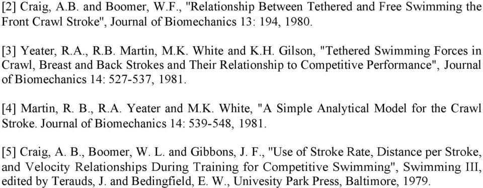 B., R.A. Yeater and M.K. White, "A Simple Analytical Model for the Crawl Stroke. Journal of Biomechanics 14: 539-548, 1981. [5] Craig, A. B., Boomer, W. L. and Gibbons, J. F.
