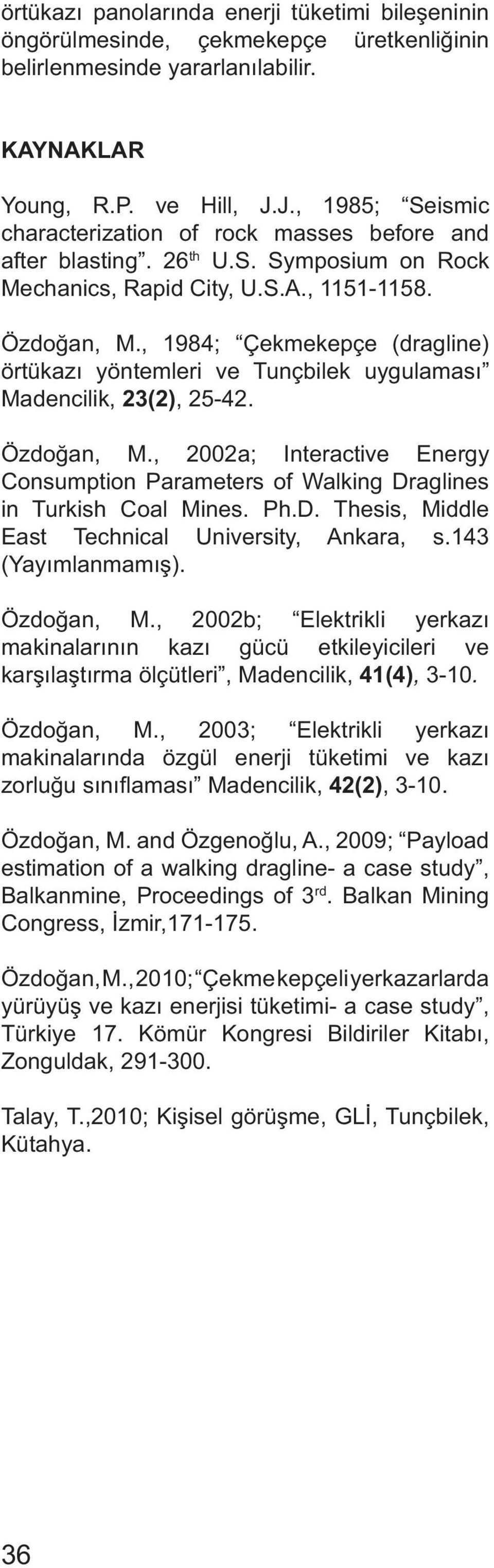 , 1984; Çekmekepçe (dragline) örtükazı yöntemleri ve Tunçbilek uygulaması Madencilik, 23(2), 25-42. Özdoğan, M.