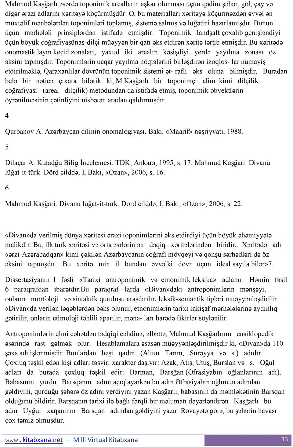 Toponimik landģaft çoxalıb geniģləndiyi üçün böyük coğrafiyaģünas-dilçi müəyyən bir qatı əks etdirən xəritə tərtib etmiģdir.