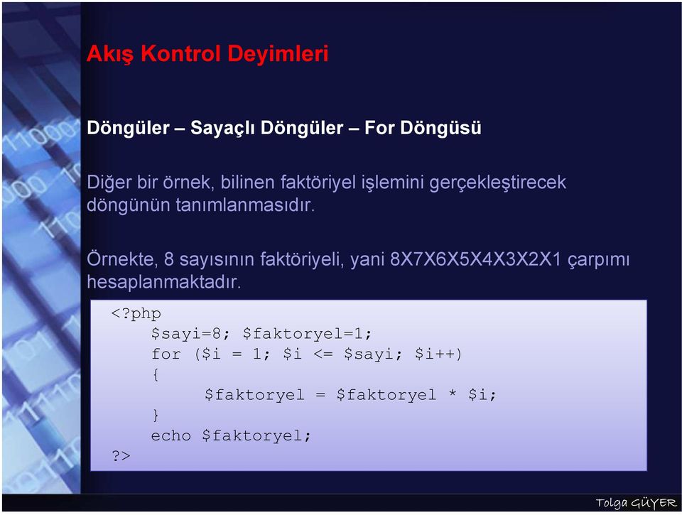 Örnekte, 8 sayısının faktöriyeli, yani 8X7X6X5X4X3X2X1 çarpımı hesaplanmaktadır. <?