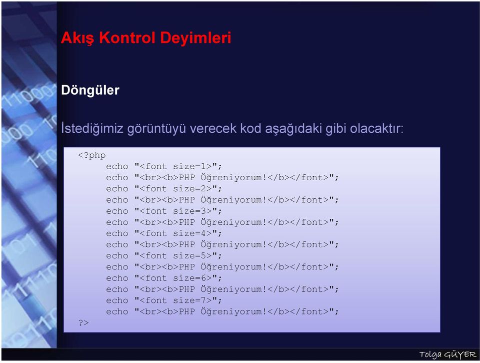 </b></font>"; echo "<font size=3>"; echo "<br><b>php Öğreniyorum!</b></font>"; echo "<font size=4>"; echo "<br><b>php Öğreniyorum!