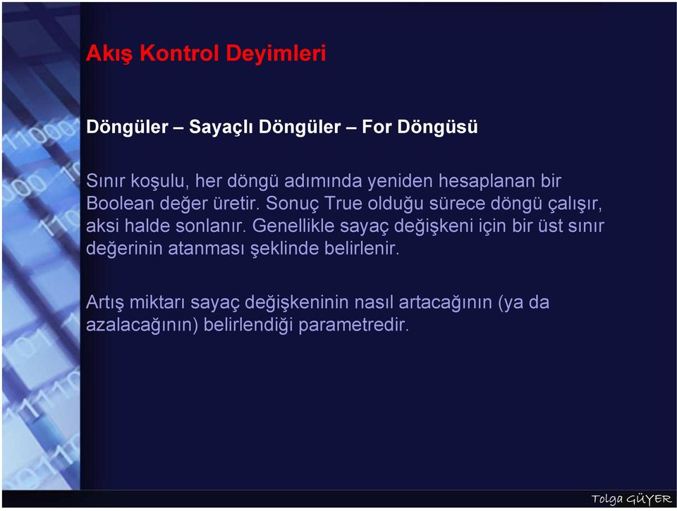 Sonuç True olduğu sürece döngü çalışır, aksi halde sonlanır.