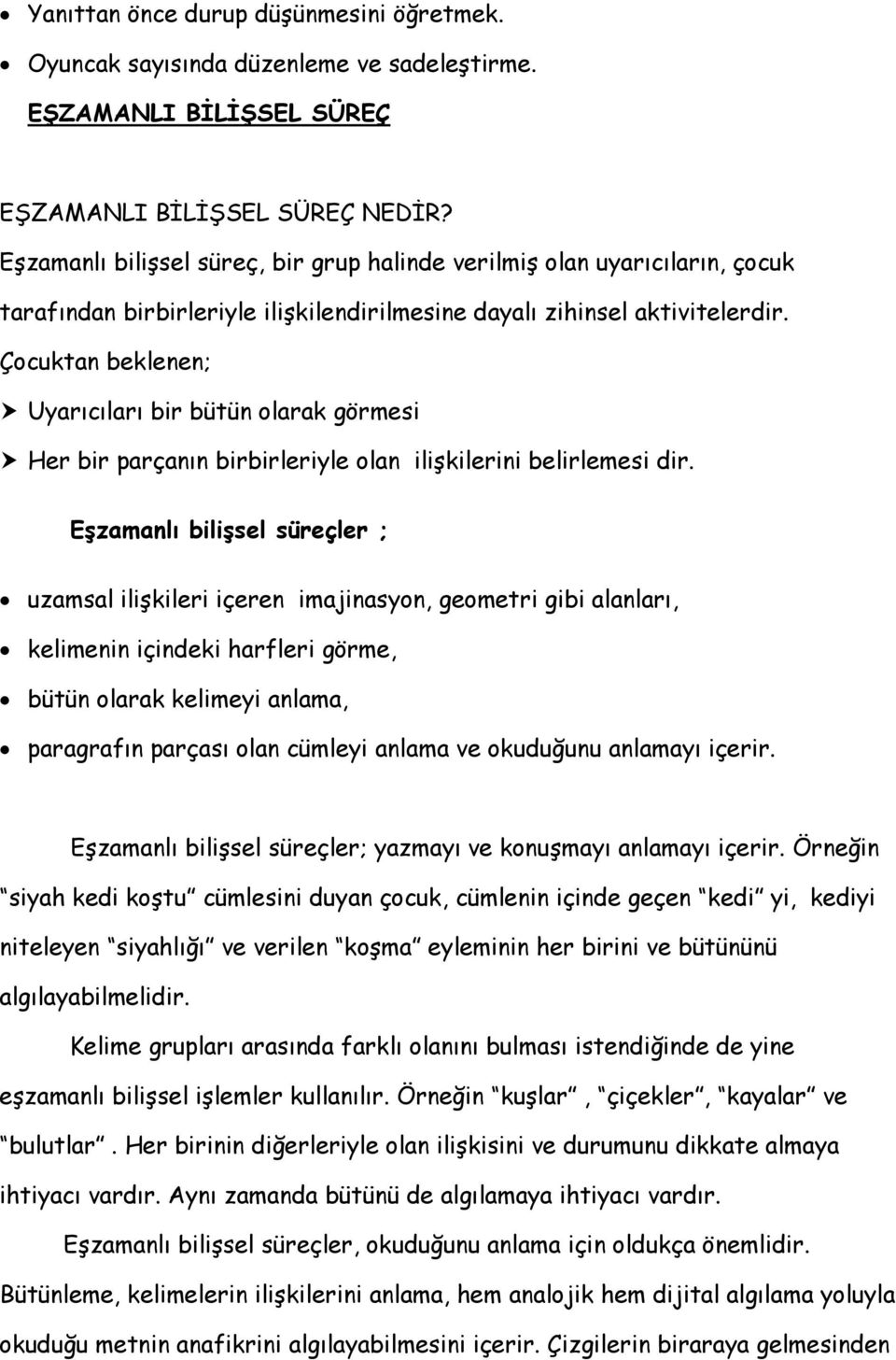 Çocuktan beklenen; Uyarıcıları bir bütün olarak görmesi Her bir parçanın birbirleriyle olan ilişkilerini belirlemesi dir.