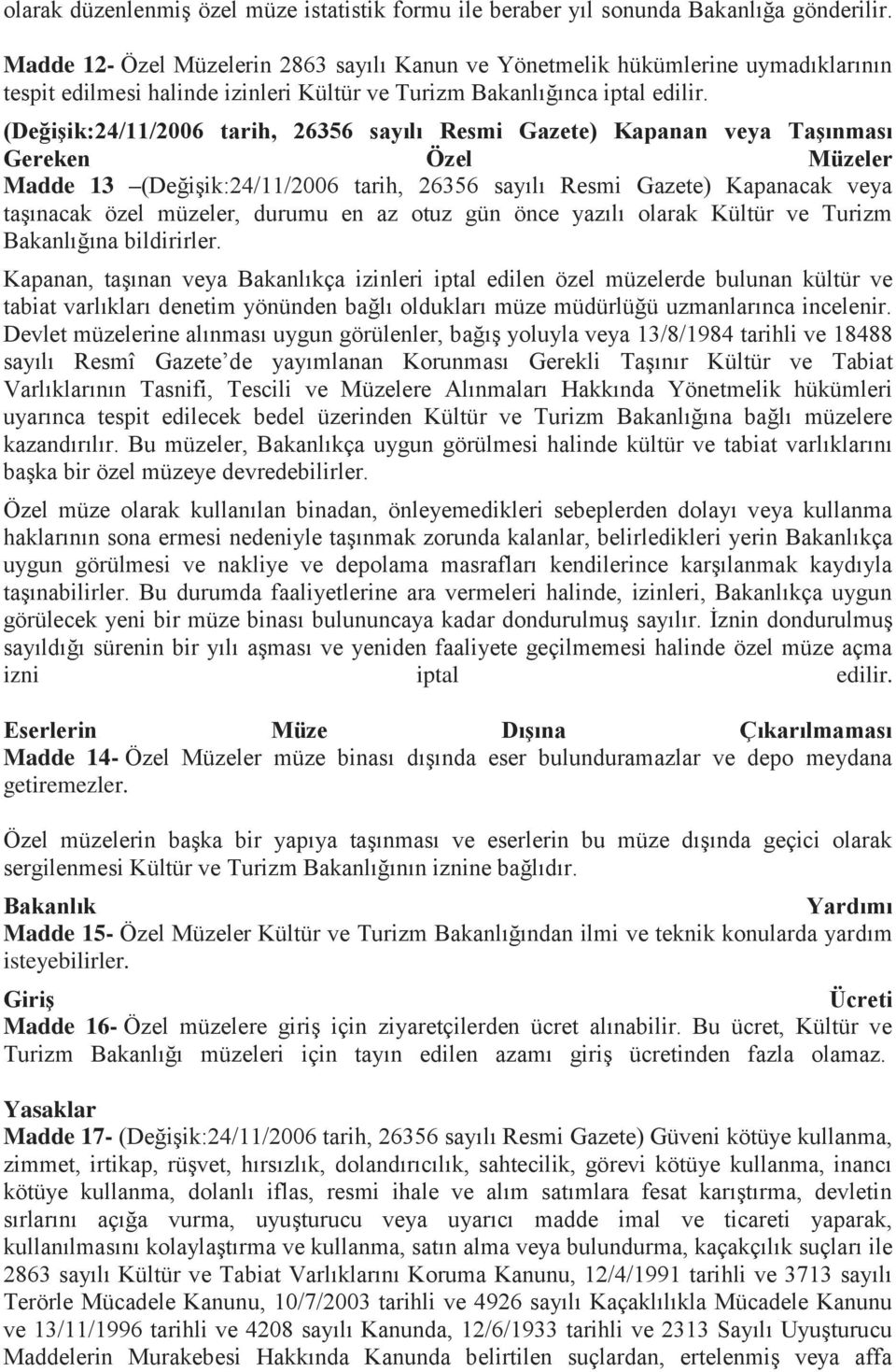 (Değişik:24/11/2006 tarih, 26356 sayılı Resmi Gazete) Kapanan veya Taşınması Gereken Özel Müzeler Madde 13 (Değişik:24/11/2006 tarih, 26356 sayılı Resmi Gazete) Kapanacak veya taşınacak özel müzeler,