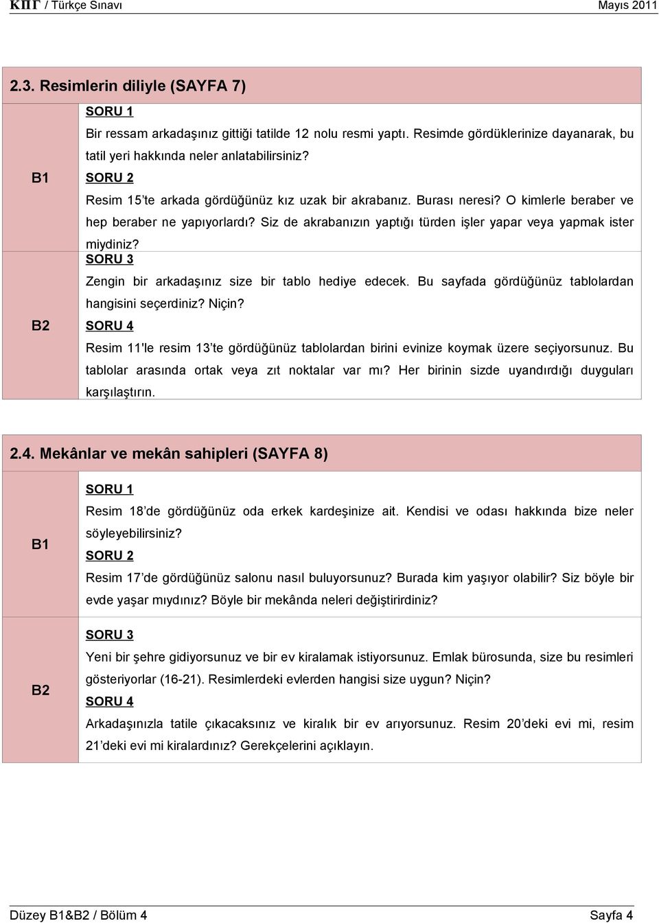 Zengin bir arkadaşınız size bir tablo hediye edecek. Bu sayfada gördüğünüz tablolardan hangisini seçerdiniz? Niçin?