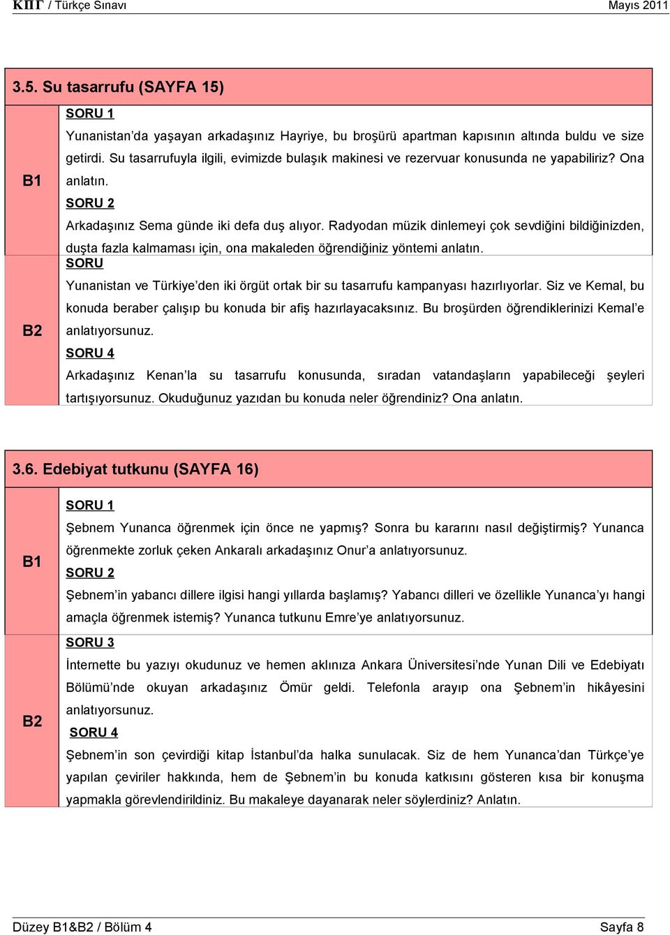 Radyodan müzik dinlemeyi çok sevdiğini bildiğinizden, duşta fazla kalmaması için, ona makaleden öğrendiğiniz yöntemi anlatın.