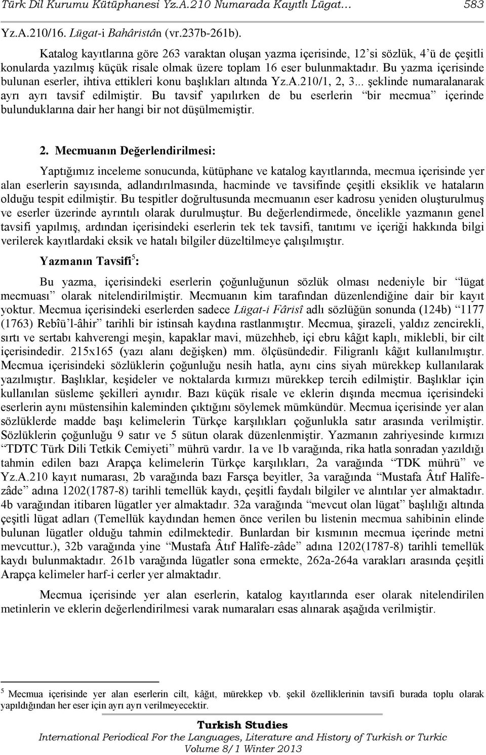 Bu yazma içerisinde bulunan eserler, ihtiva ettikleri konu başlıkları altında Yz.A.210/1, 2, 3... şeklinde numaralanarak ayrı ayrı tavsif edilmiştir.