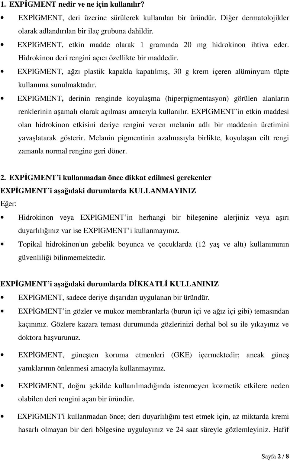 EXPĐGMENT, ağzı plastik kapakla kapatılmış, 30 g krem içeren alüminyum tüpte kullanıma sunulmaktadır.