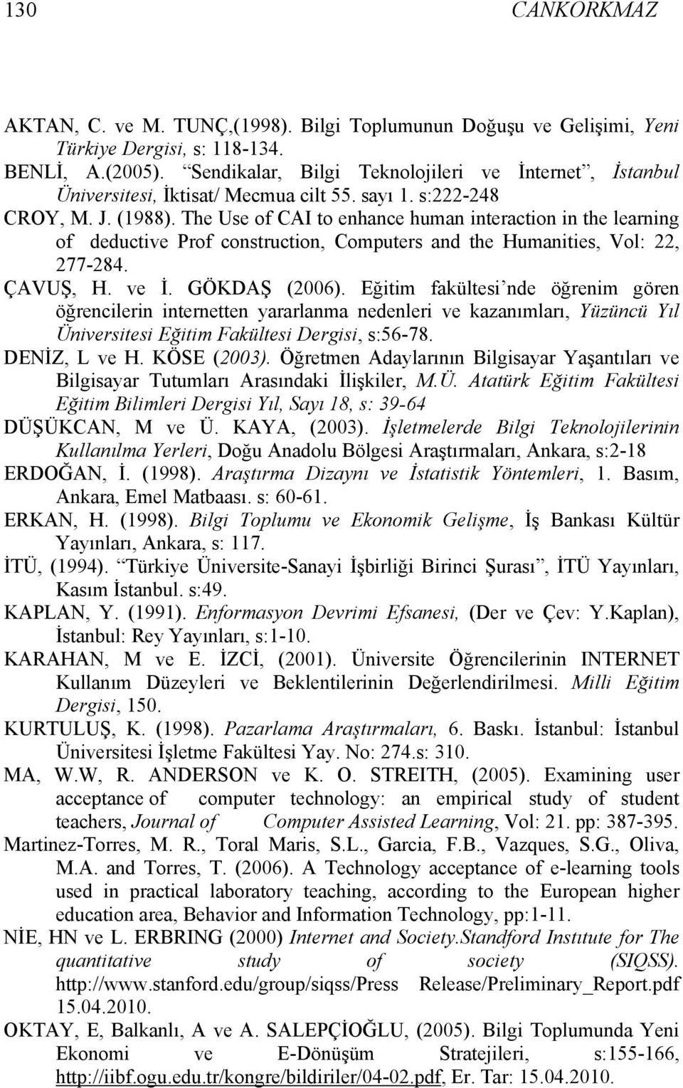 The Use of CAI to enhance human interaction in the learning of deductive Prof construction, Computers and the Humanities, Vol: 22, 277-284. ÇAVUŞ, H. ve İ. GÖKDAŞ (2006).