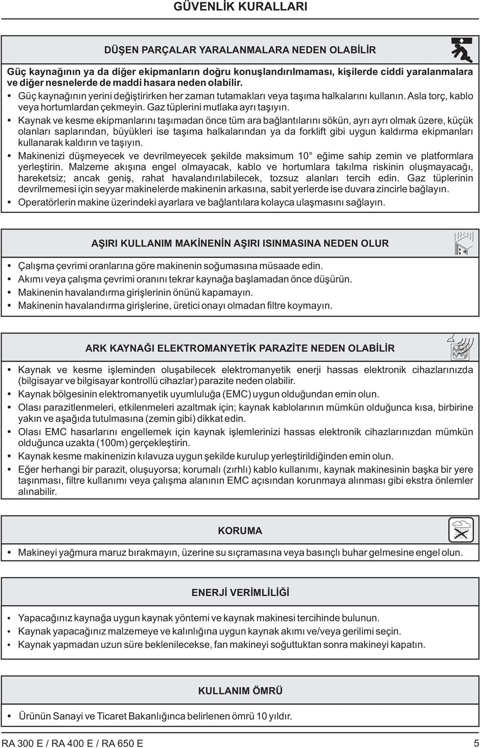 Kaynak ve kesme ekipmanlarını taşımadan önce tüm ara bağlantılarını sökün, ayrı ayrı olmak üzere, küçük olanları saplarından, büyükleri ise taşıma halkalarından ya da forklift gibi uygun kaldırma